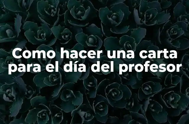 Como Hacer una Carta para el Día Del Profesor