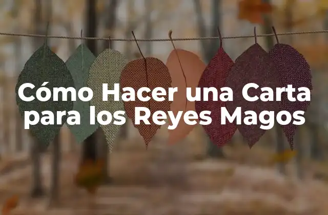 Cómo Hacer una Carta para los Reyes Magos