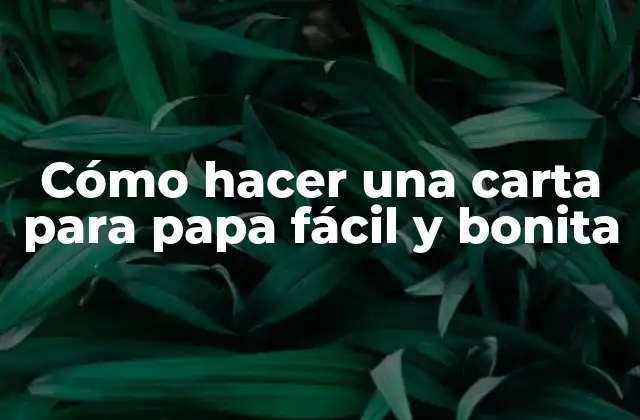 Cómo Hacer una Carta para Papa Fácil y Bonita