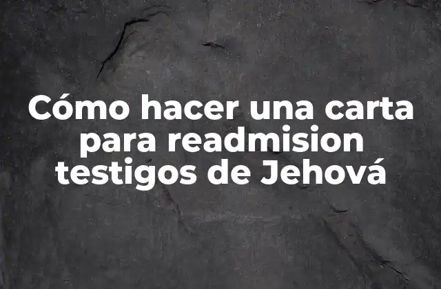 Cómo Hacer una Carta para Readmision Testigos de Jehová 2 Cómo hacer una carta para readmision testigos de Jehová