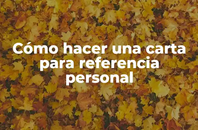 Cómo Hacer una Carta para Referencia Personal