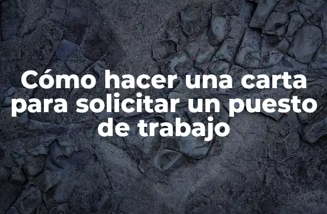 Cómo Hacer una Carta para Solicitar un Puesto de Trabajo