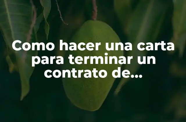 Como Hacer una Carta para Terminar un Contrato de Arrendamiento