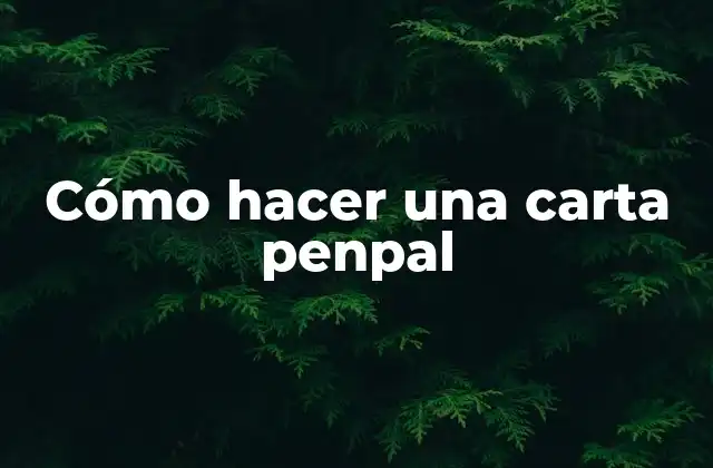 Cómo Hacer una Carta Penpal