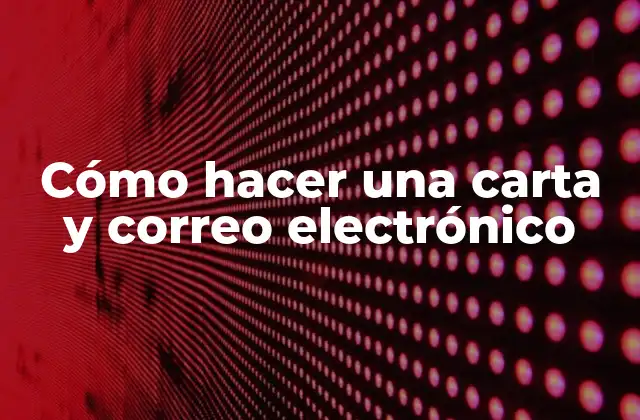 Cómo Hacer una Carta y Correo Electrónico