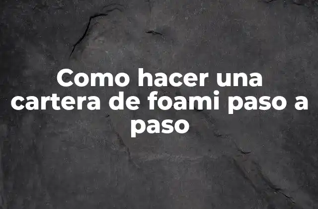 Como Hacer una Cartera de Foami Paso a Paso