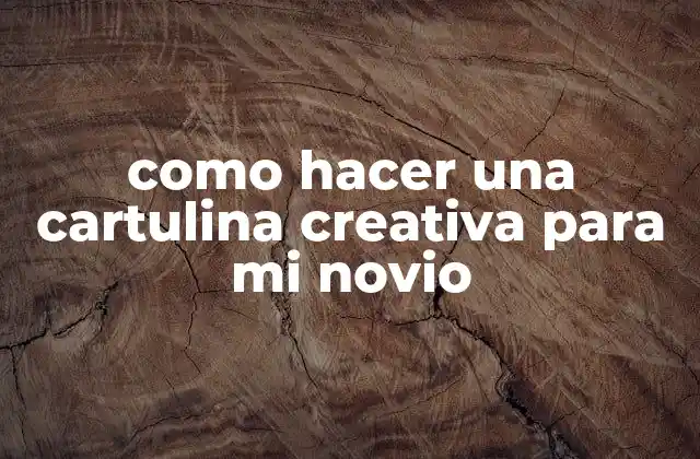 Como Hacer una Cartulina Creativa para Mi Novio