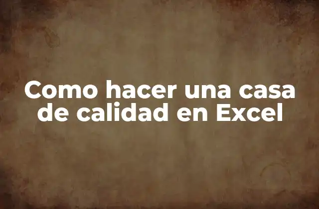 Como Hacer una Casa de Calidad en Excel