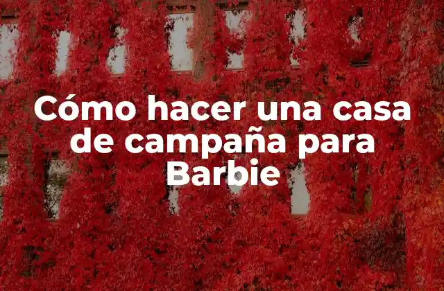 Cómo Hacer una Casa de Campaña para Barbie