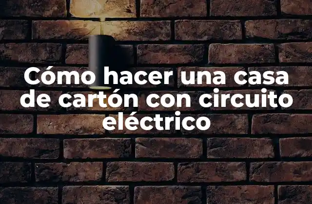 Cómo hacer una casa de cartón con circuito eléctrico