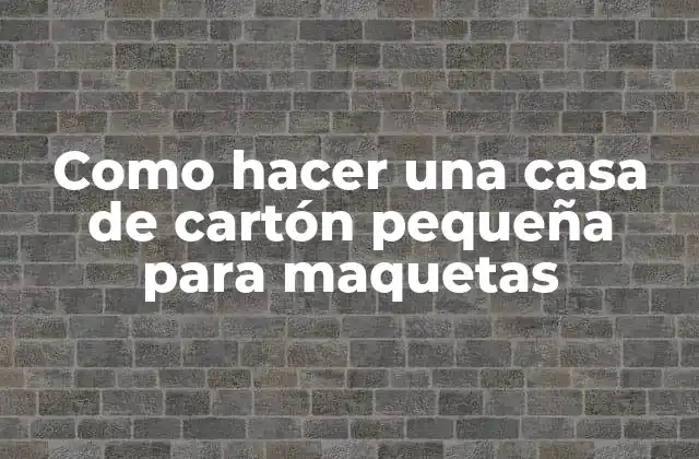 Como Hacer una Casa de Cartón Pequeña para Maquetas