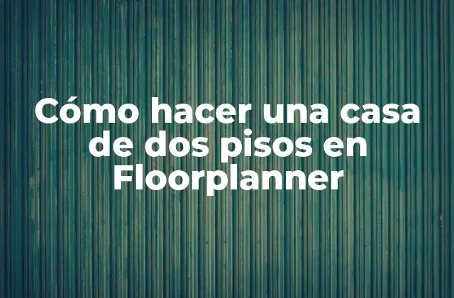 Cómo hacer una casa de dos pisos en Floorplanner