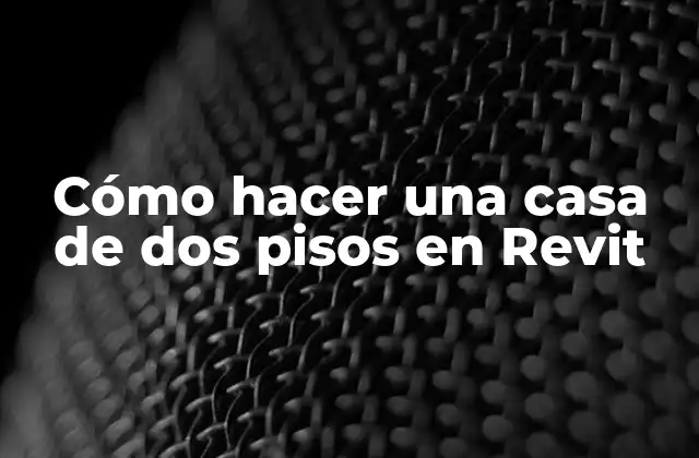 Cómo Hacer una Casa de Dos Pisos en Revit