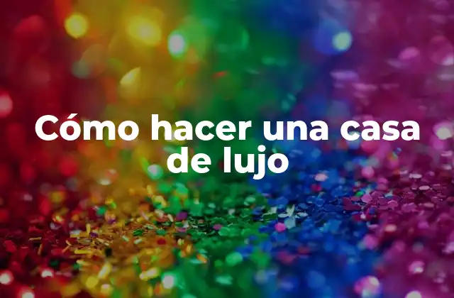 Cómo Hacer una Casa de Lujo 2 Cómo hacer una casa de lujo