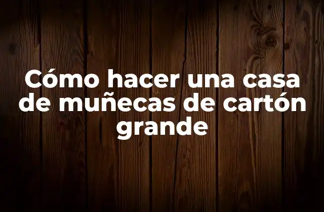 Cómo Hacer una Casa de Muñecas de Cartón Grande 2 Cómo hacer una casa de muñecas de cartón grande