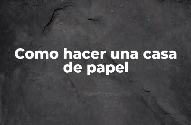 Como Hacer una Casa de Papel 2 Casa de papel