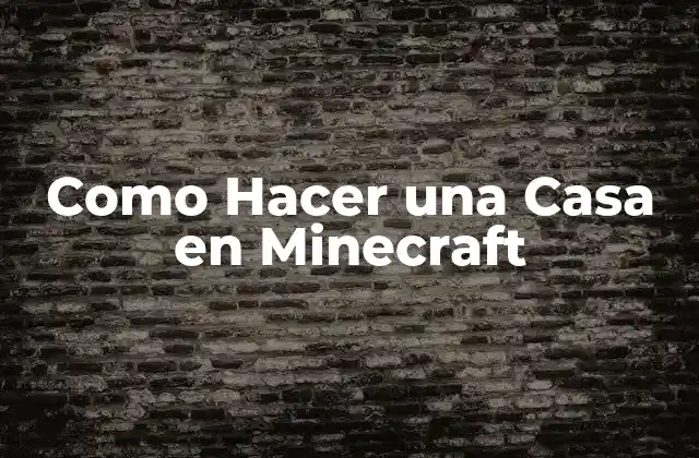 ¿Qué es una Casa en Minecraft?