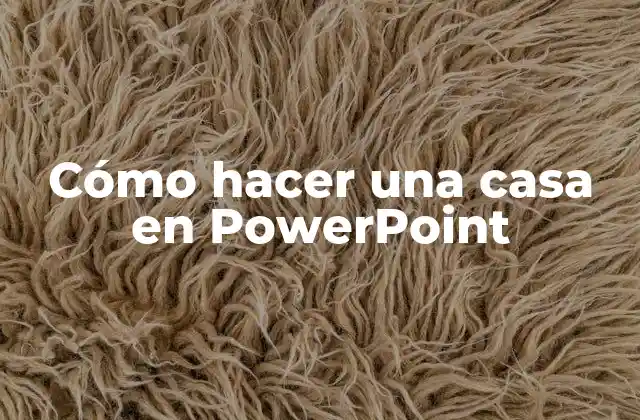 Cómo Hacer una Casa en Powerpoint