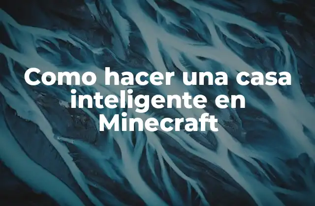 Como Hacer una Casa Inteligente en Minecraft