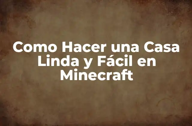 Como Hacer una Casa Linda y Fácil en Minecraft