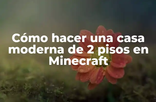 Cómo Hacer una Casa Moderna de 2 Pisos en Minecraft