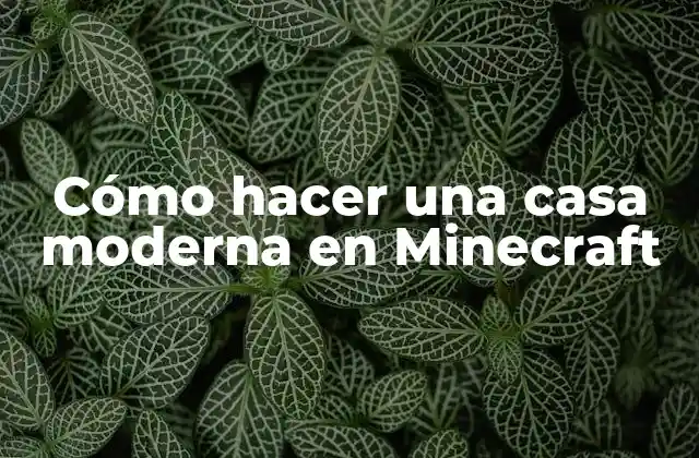 ¿Qué es una casa moderna en Minecraft?