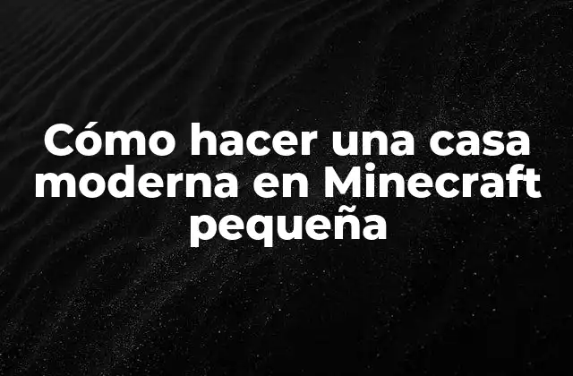Cómo Hacer una Casa Moderna en Minecraft Pequeña