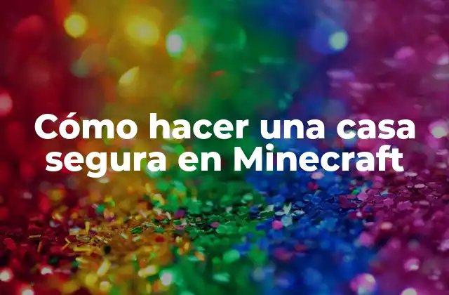 Cómo Hacer una Casa Segura en Minecraft