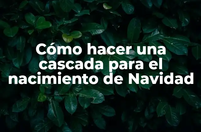 Cómo Hacer una Cascada para el Nacimiento de Navidad