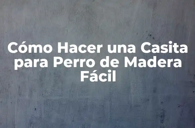 Cómo Hacer una Casita para Perro de Madera Fácil