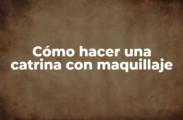 Cómo Hacer una Catrina con Maquillaje