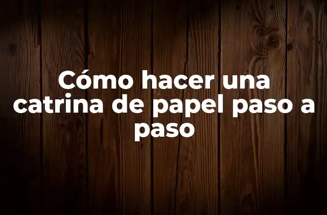 Cómo Hacer una Catrina de Papel Paso a Paso 2 ¿Qué es una catrina de papel?