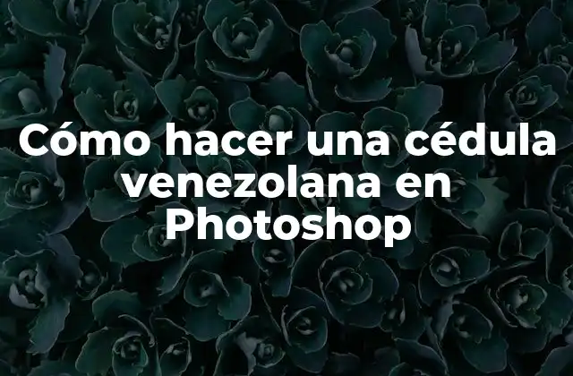 Cómo Hacer una Cédula Venezolana en Photoshop