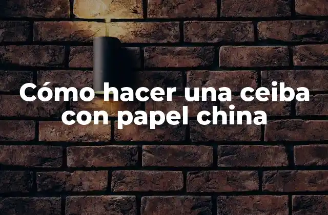 Cómo Hacer una Ceiba con Papel China