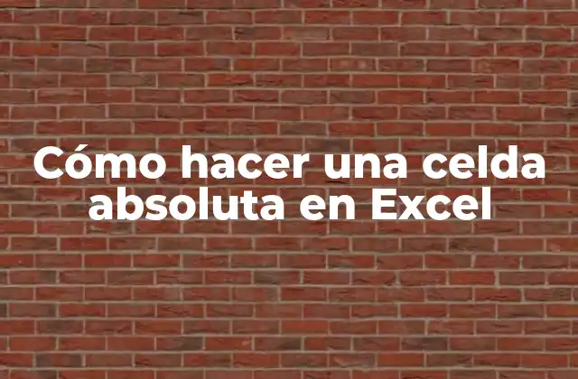 Cómo Hacer una Celda Absoluta en Excel