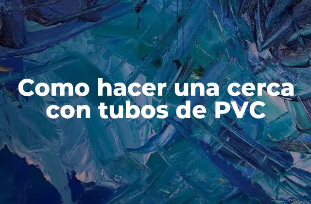 Como Hacer una Cerca con Tubos de Pvc