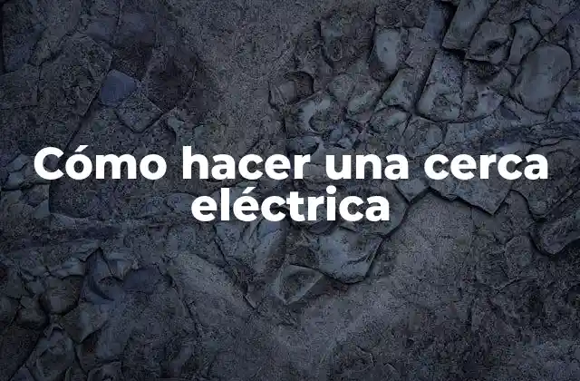 Cómo Hacer una Cerca Eléctrica 2 Cómo hacer una cerca eléctrica