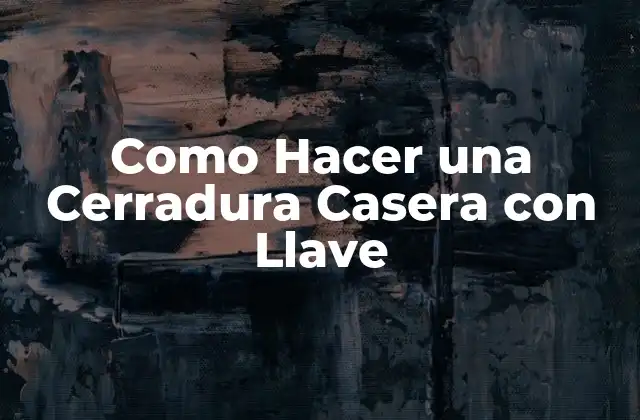 Como Hacer una Cerradura Casera con Llave