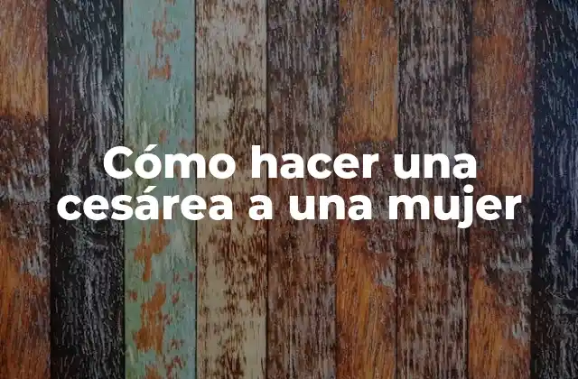 Cómo Hacer una Cesárea a una Mujer