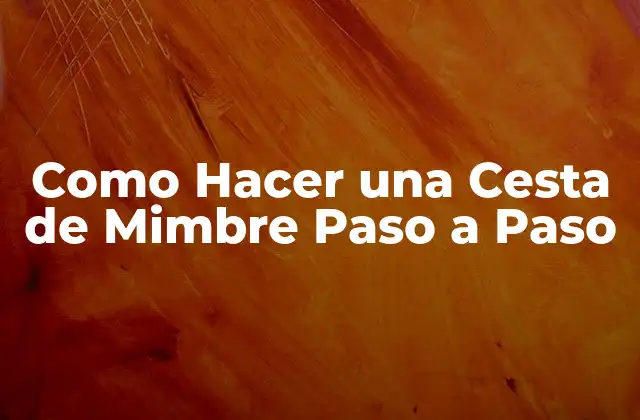 Como Hacer una Cesta de Mimbre Paso a Paso