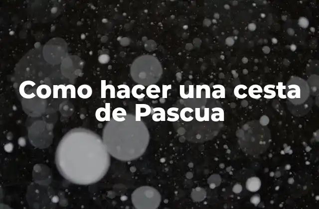 Como Hacer una Cesta de Pascua