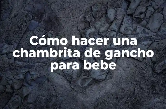 Cómo Hacer una Chambrita de Gancho para Bebe