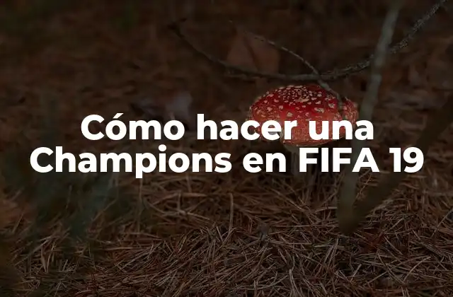 Cómo Hacer una Champions en Fifa 19