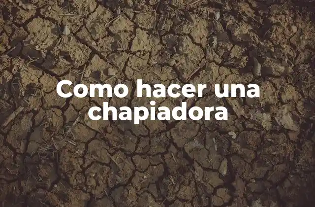 Como Hacer una Chapiadora