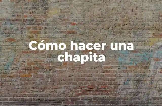 Cómo Hacer una Chapita