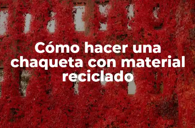 Cómo Hacer una Chaqueta con Material Reciclado