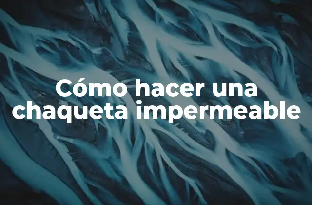 Cómo Hacer una Chaqueta Impermeable 2 ¿Qué es una chaqueta impermeable?