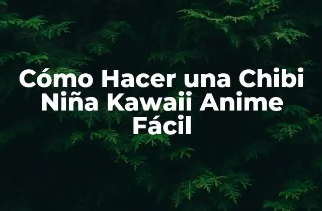 Cómo Hacer una Chibi Niña Kawaii Anime Fácil