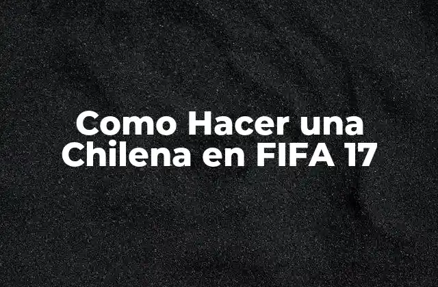 Como Hacer una Chilena en Fifa 17