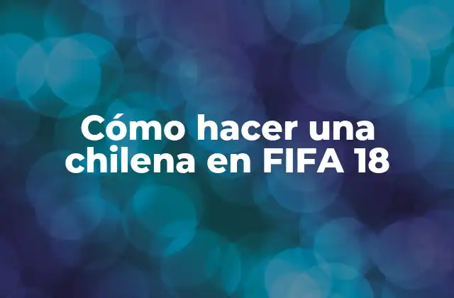 Cómo Hacer una Chilena en Fifa 18